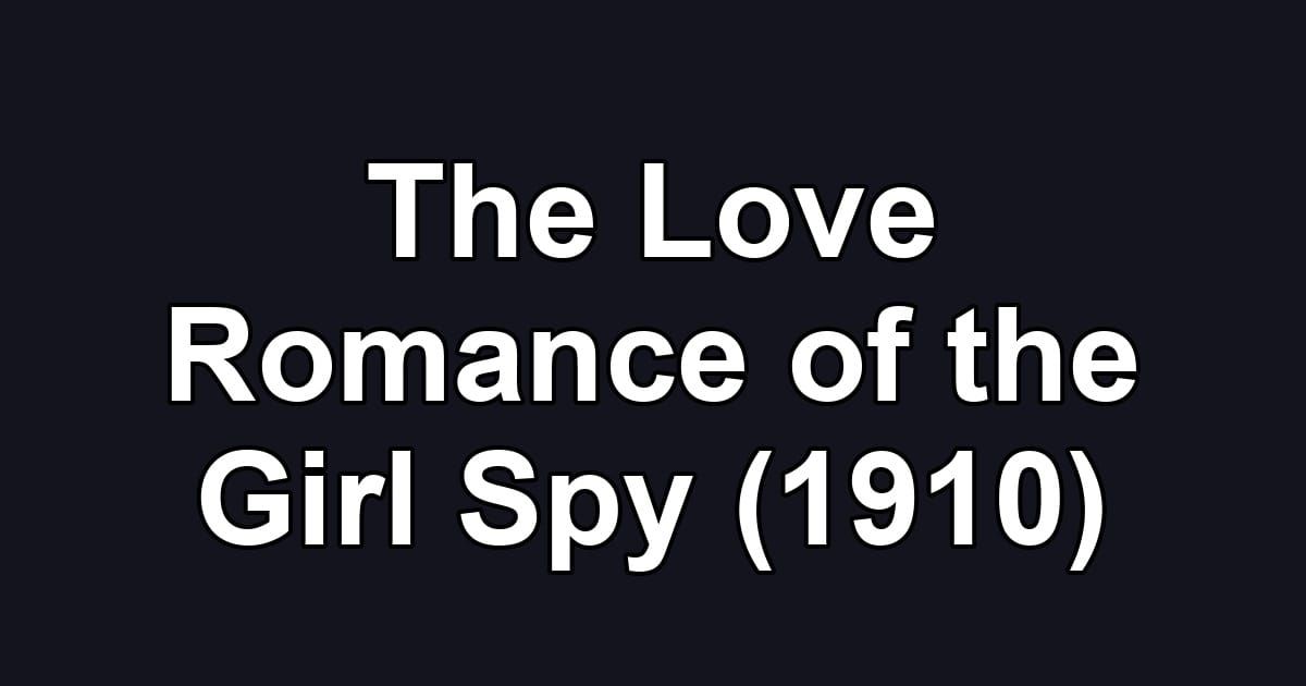 The Love Romance of the Girl Spy (1910)