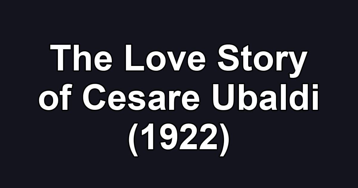 The Love Story of Cesare Ubaldi (1922)