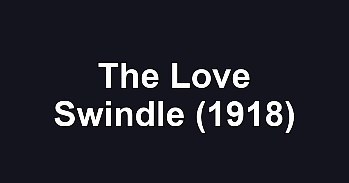 The Love Swindle (1918)