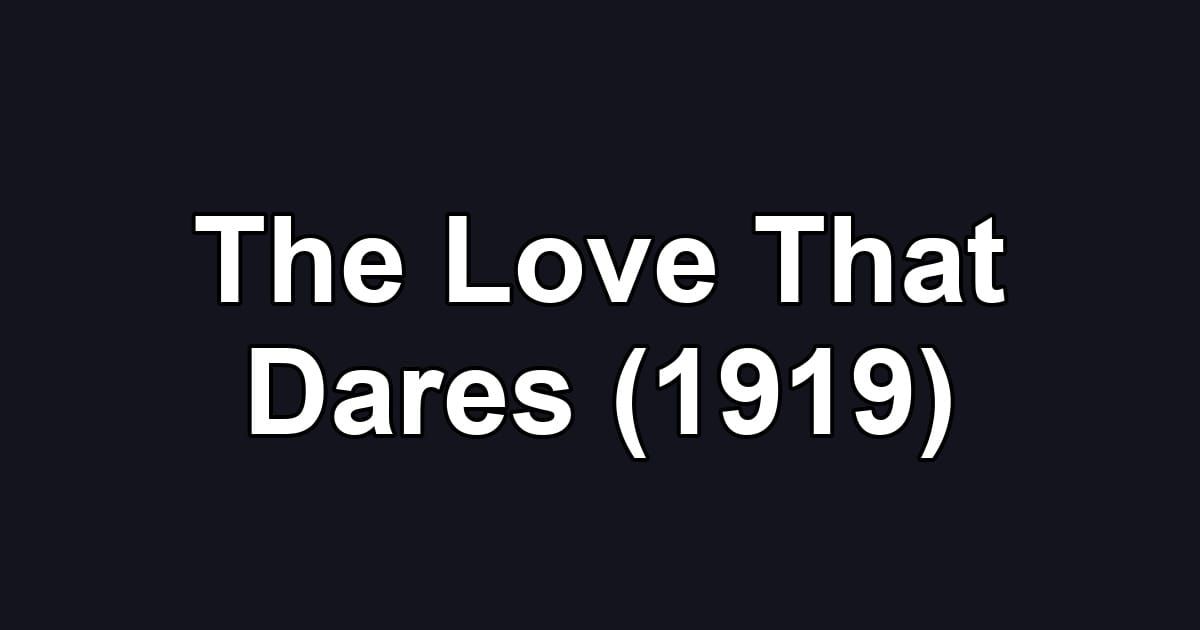 The Love That Dares (1919)
