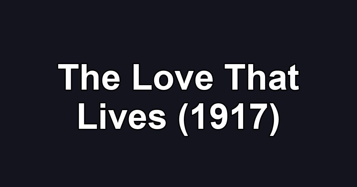 The Love That Lives (1917)