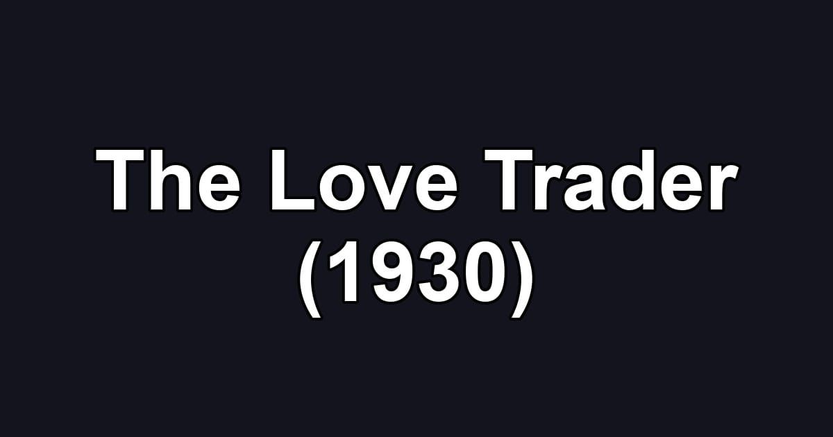 The Love Trader (1930)