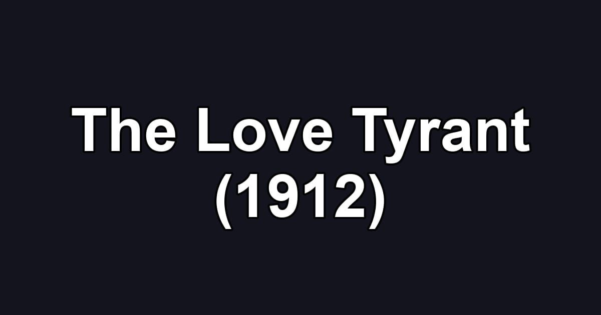 The Love Tyrant (1912)