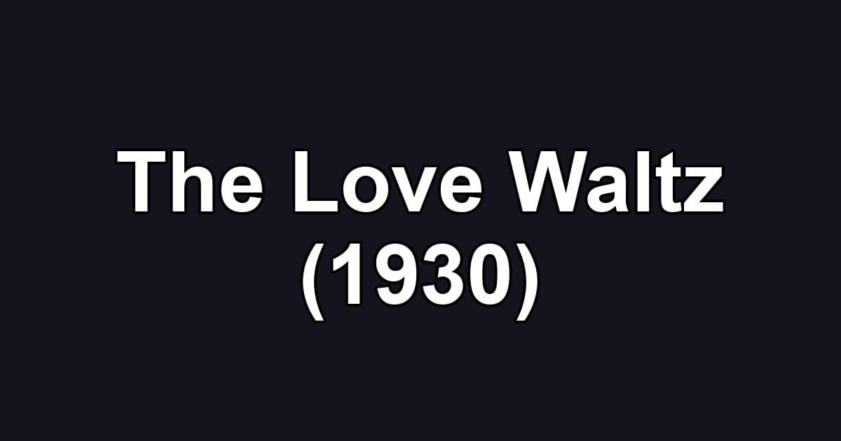 The Love Waltz (1930)