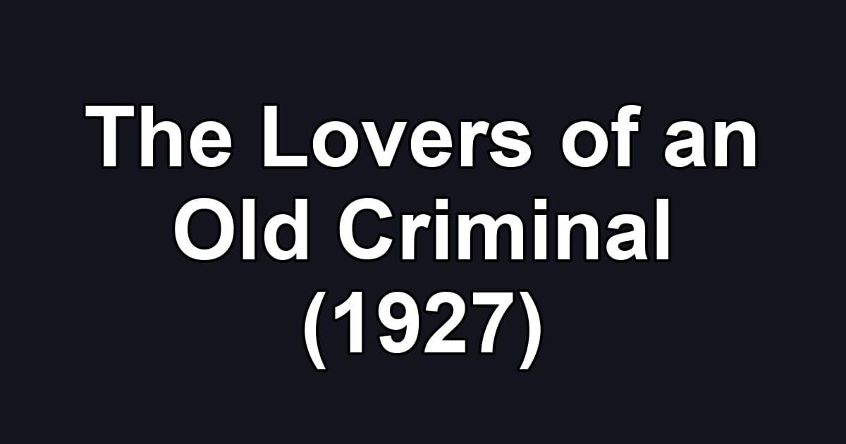 The Lovers of an Old Criminal (1927)