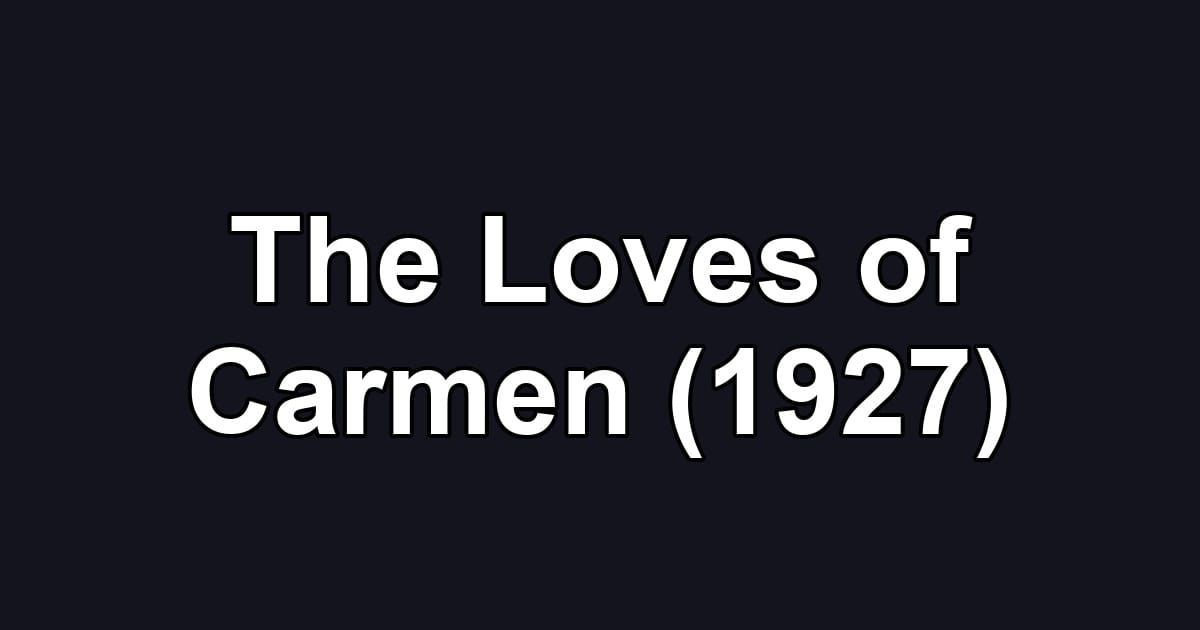 The Loves of Carmen (1927)