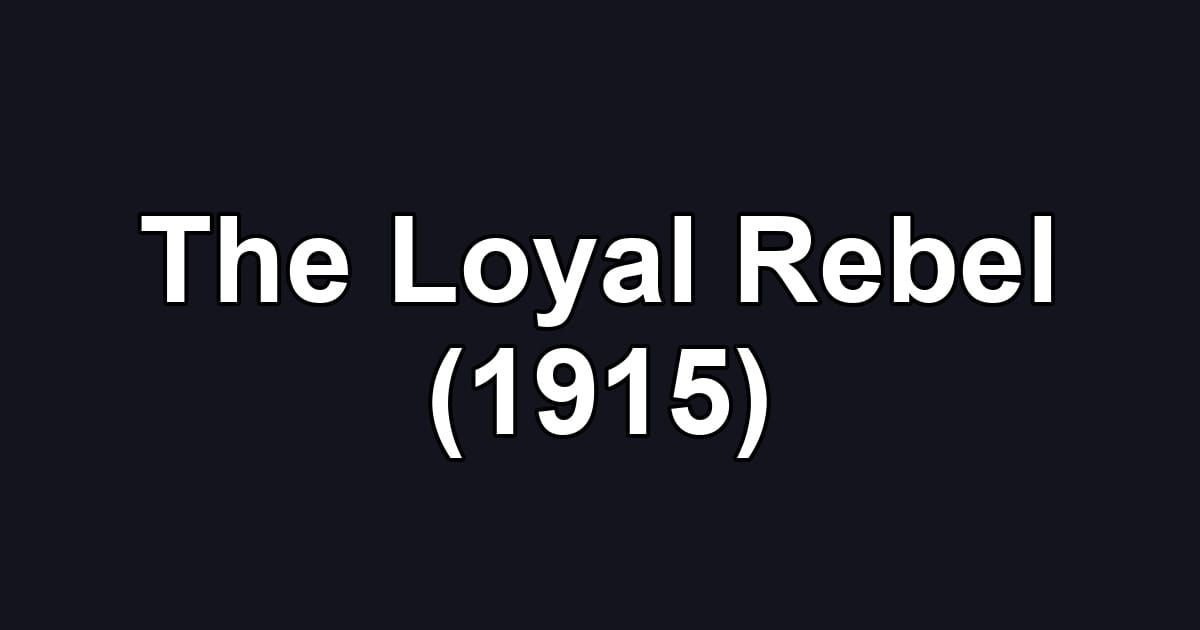 The Loyal Rebel (1915)