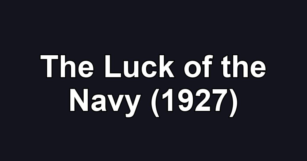 The Luck of the Navy (1927)
