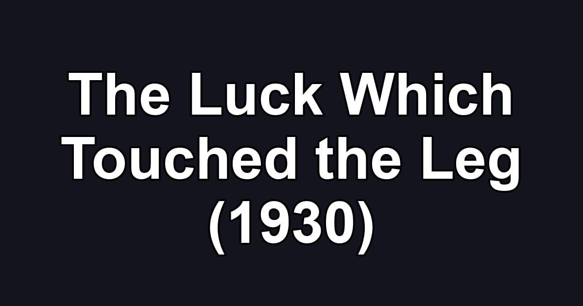 The Luck Which Touched the Leg (1930)