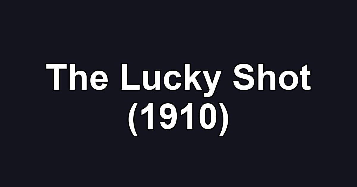 The Lucky Shot (1910)