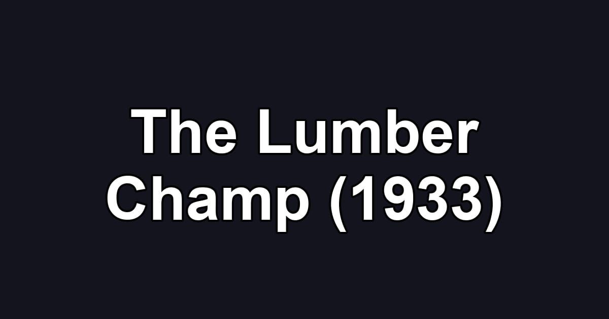 The Lumber Champ (1933)