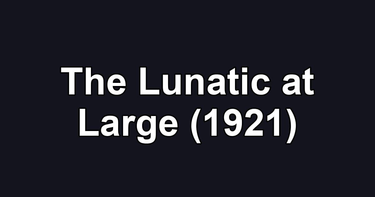 The Lunatic at Large (1921)