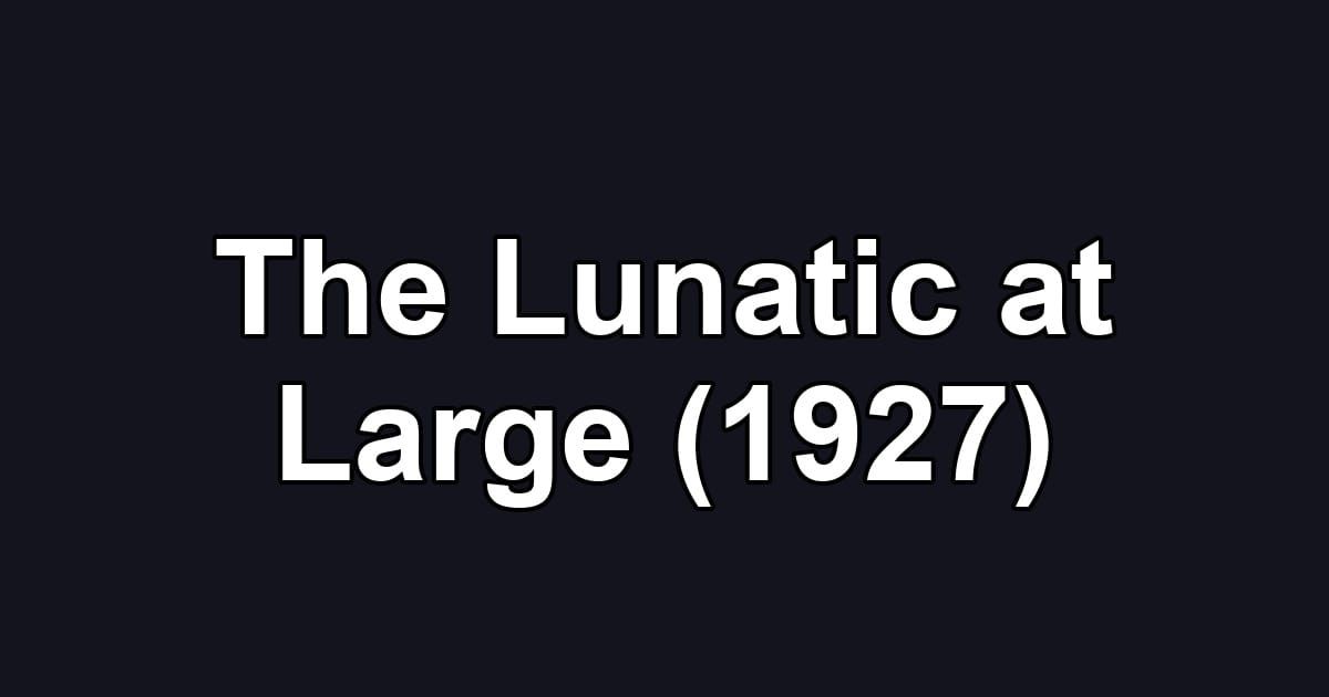 The Lunatic at Large (1927)