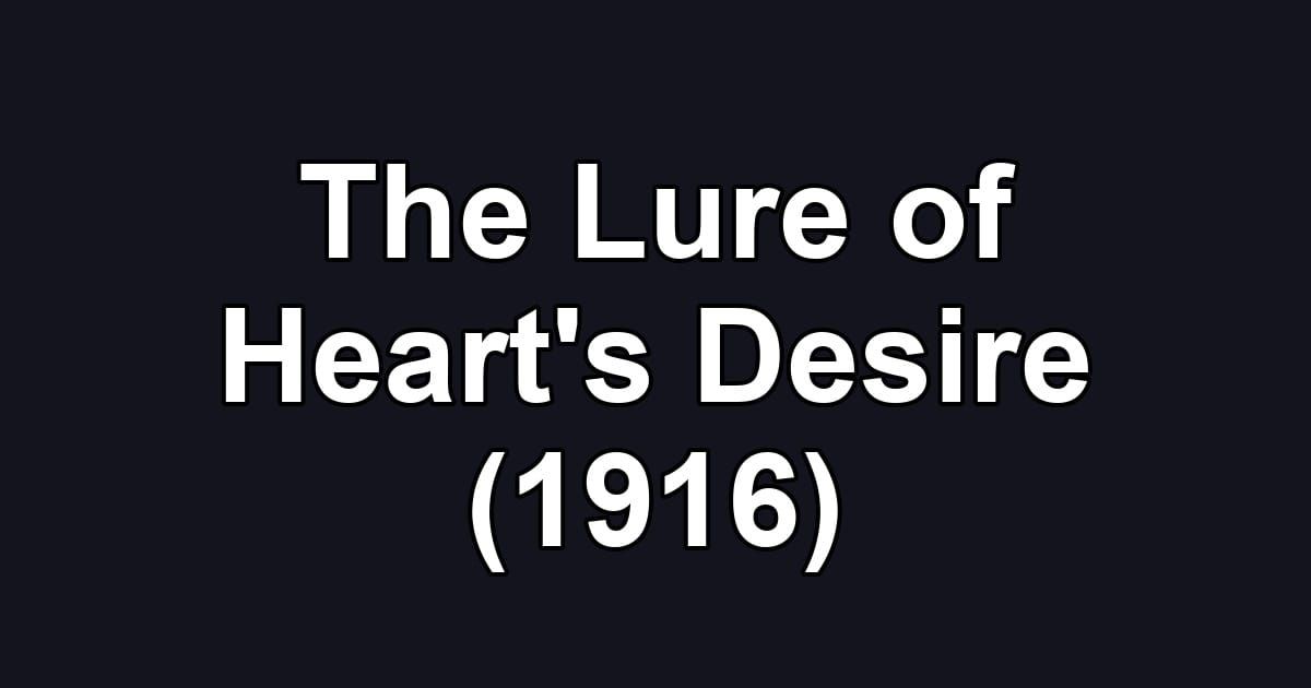 The Lure of Heart's Desire (1916)