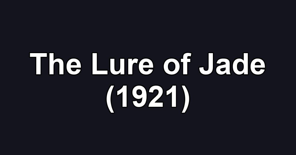 The Lure of Jade (1921)