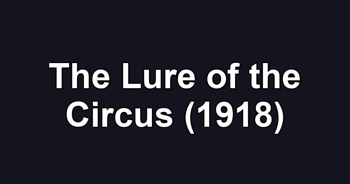 The Lure of the Circus (1918)