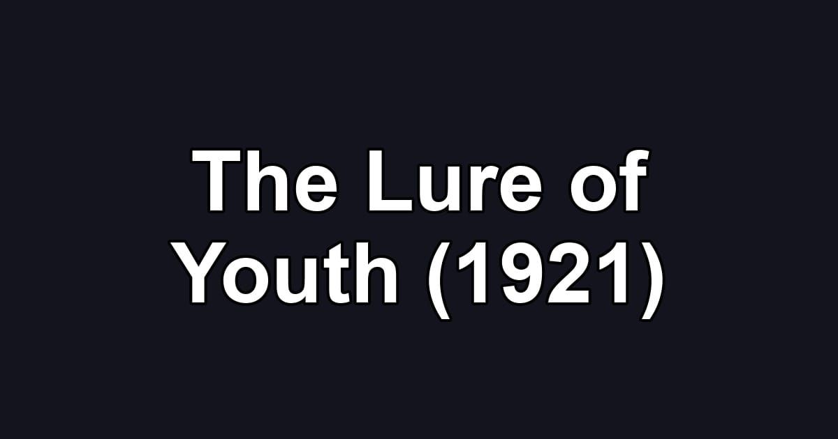 The Lure of Youth (1921)