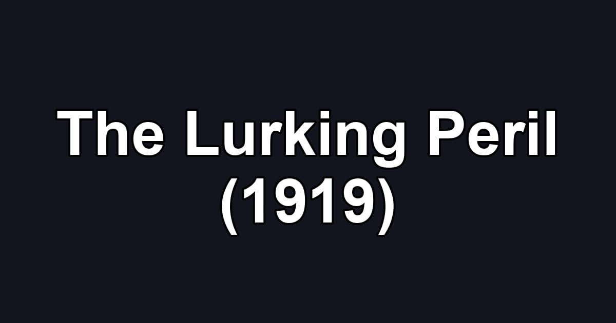 The Lurking Peril (1919)