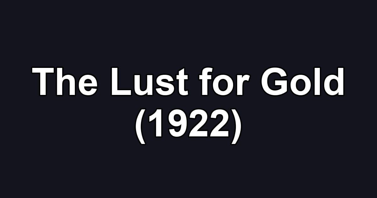 The Lust for Gold (1922)