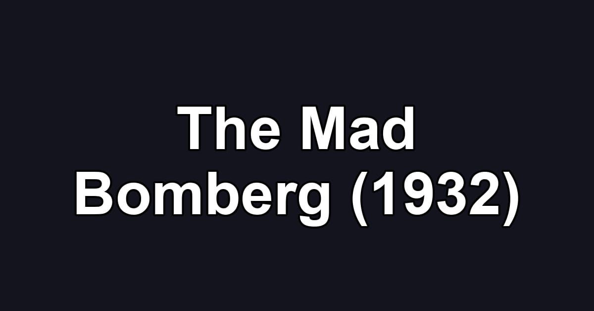 The Mad Bomberg (1932)