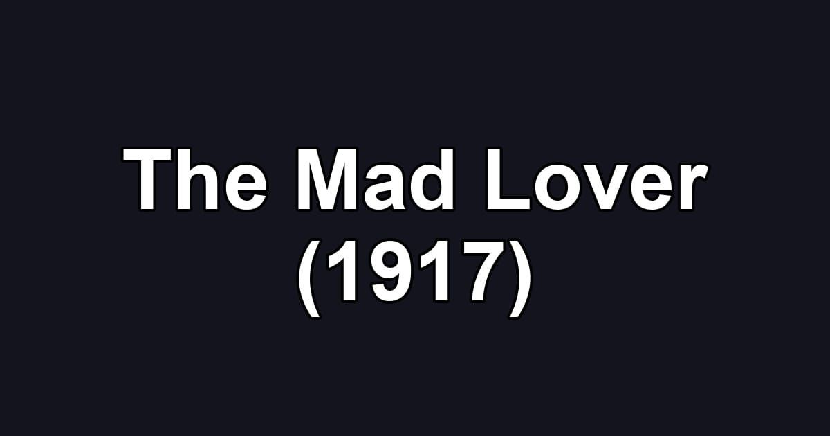 The Mad Lover (1917)