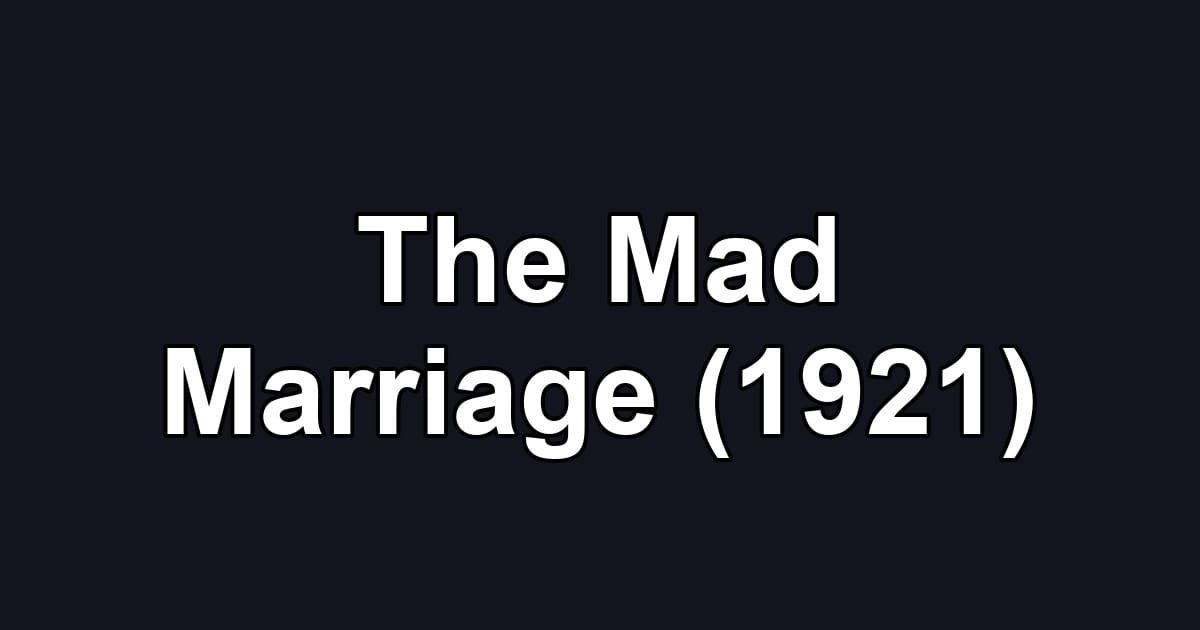 The Mad Marriage (1921)