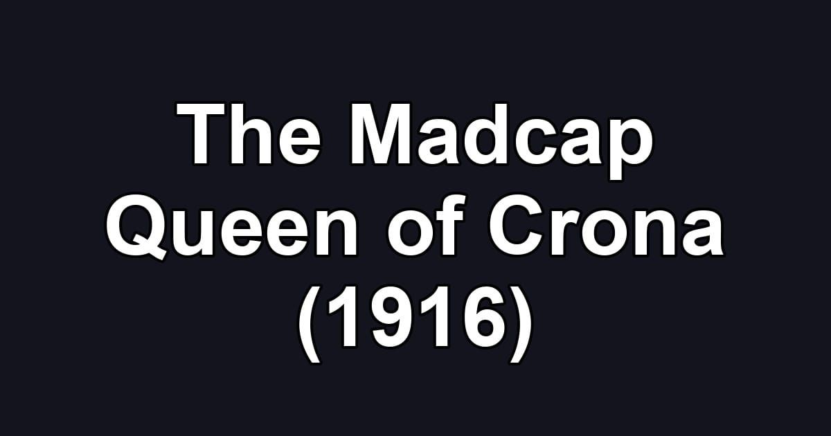The Madcap Queen of Crona (1916)