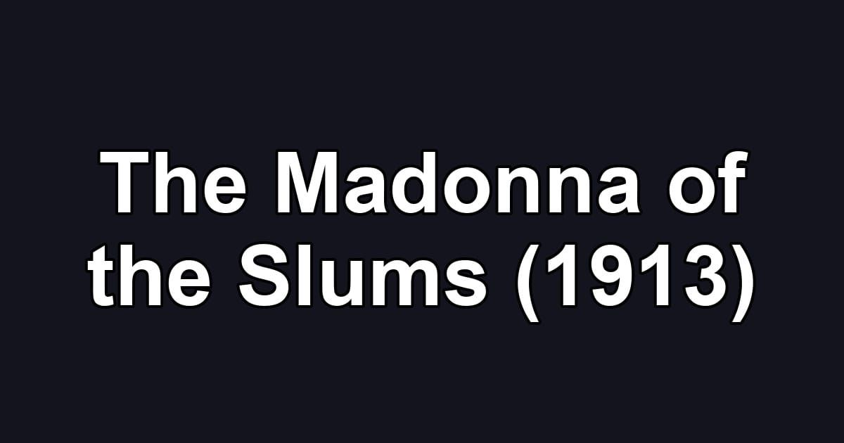 The Madonna of the Slums (1913)