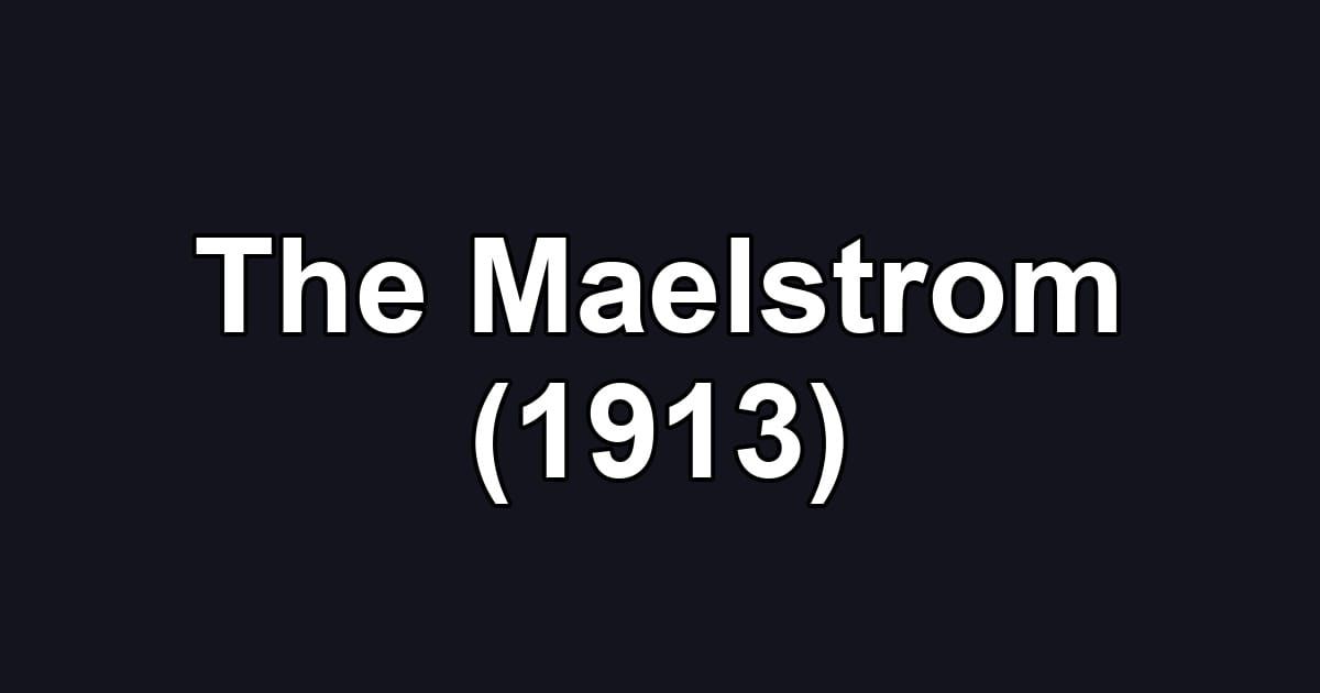 The Maelstrom (1913)