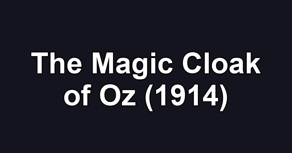 The Magic Cloak of Oz (1914)