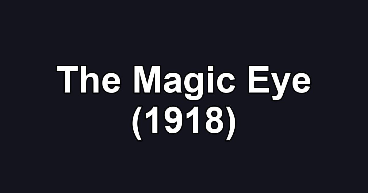 The Magic Eye (1918)