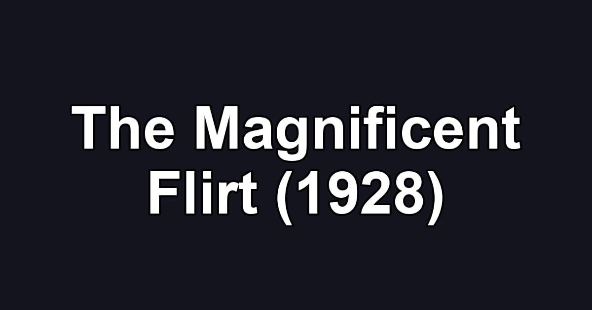 The Magnificent Flirt (1928)