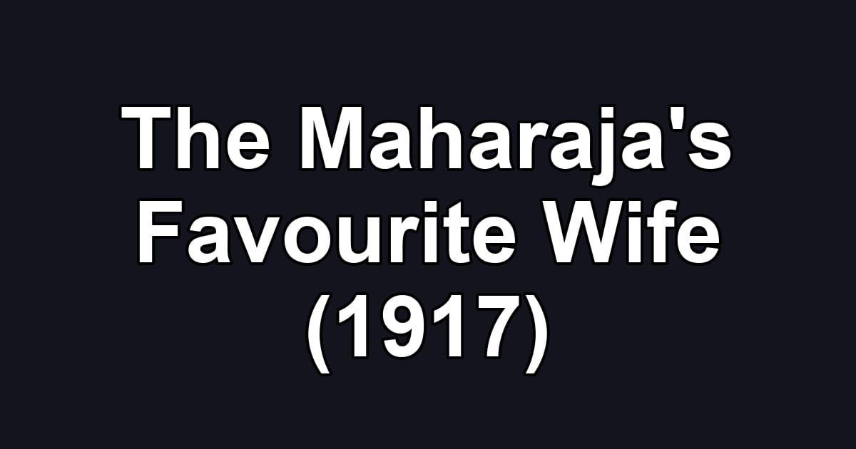 The Maharaja's Favourite Wife (1917)