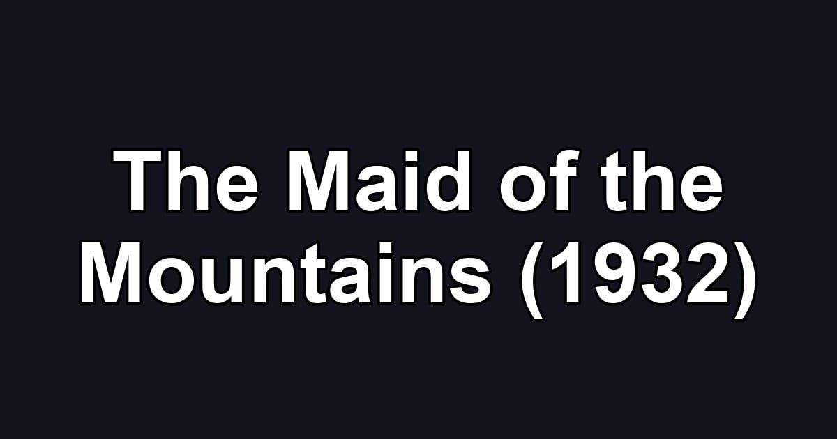 The Maid of the Mountains (1932)