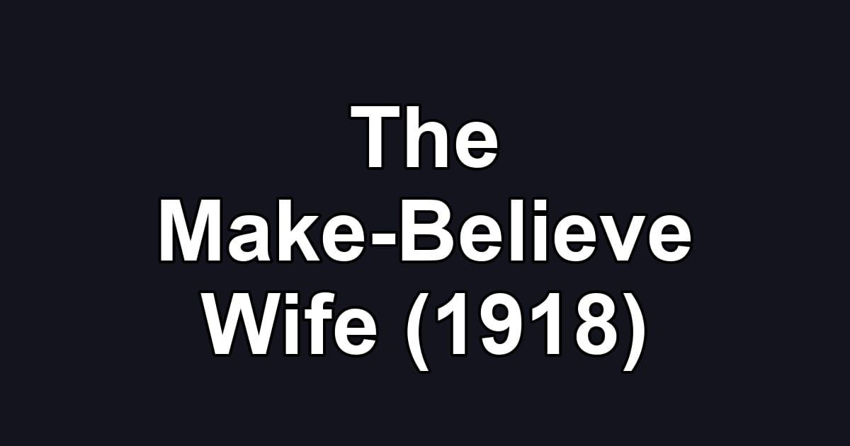 The Make-Believe Wife (1918)