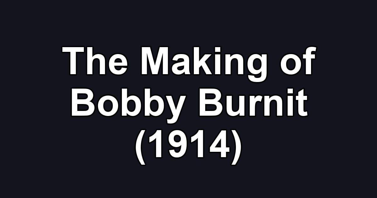 The Making of Bobby Burnit (1914)
