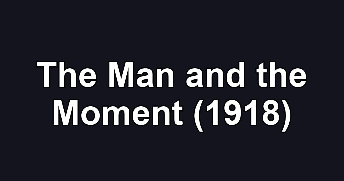 The Man and the Moment (1918)