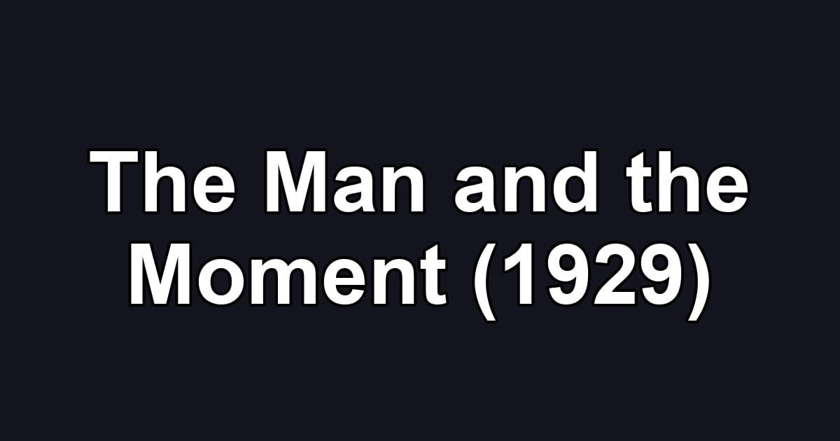 The Man and the Moment (1929)