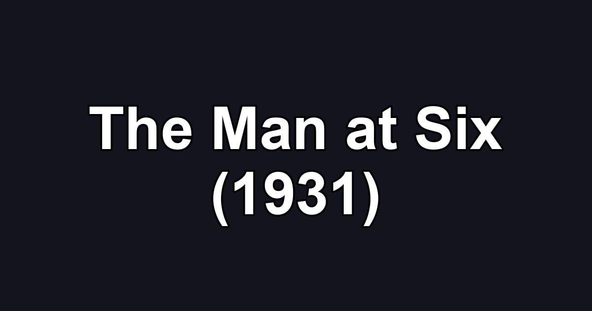 The Man at Six (1931)