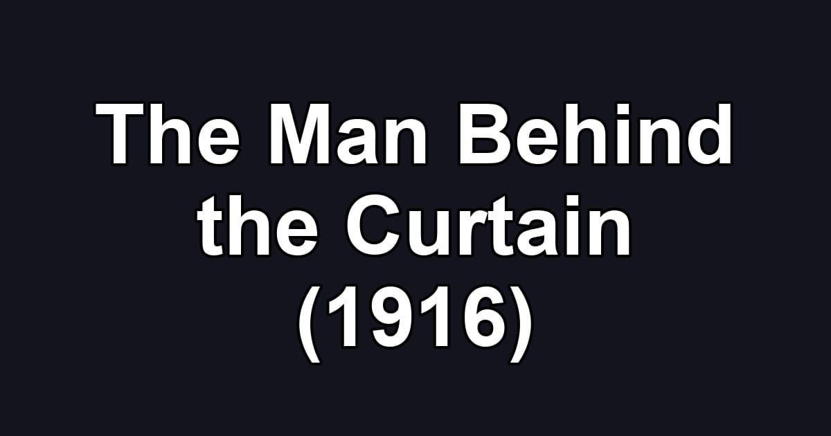 The Man Behind the Curtain (1916)