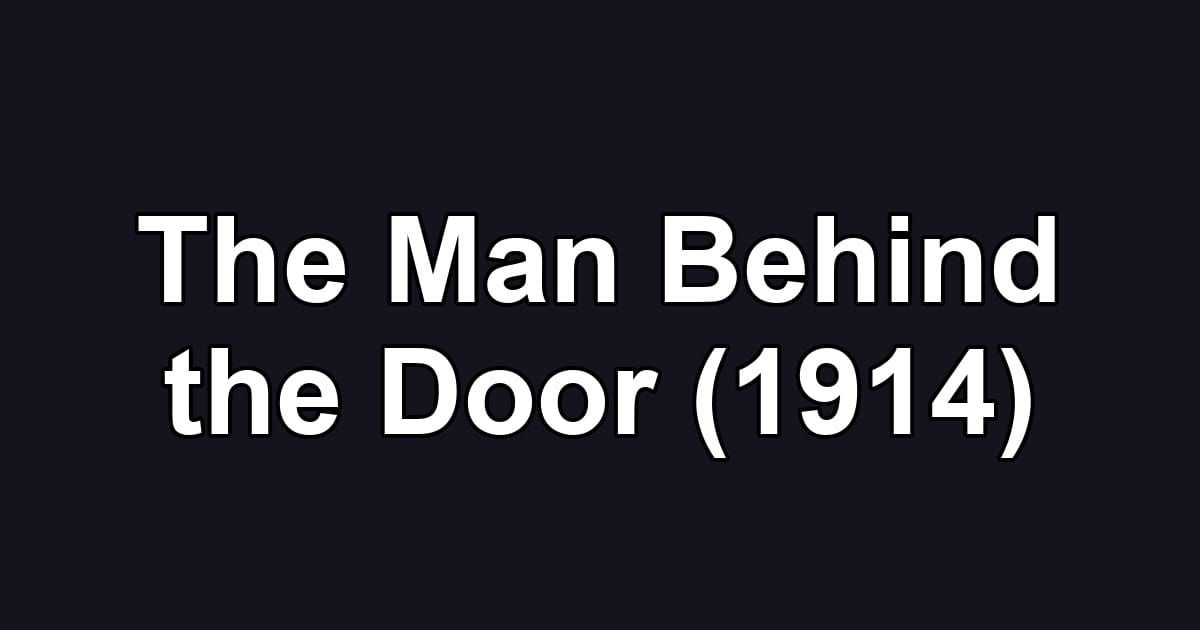 The Man Behind the Door (1914)
