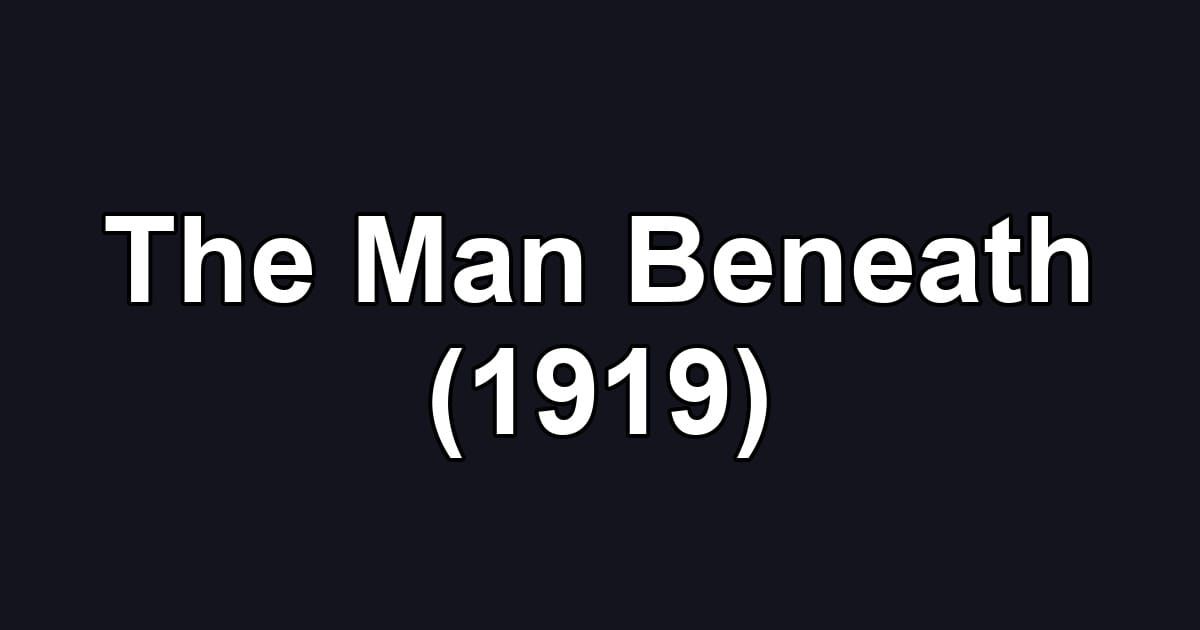 The Man Beneath (1919)