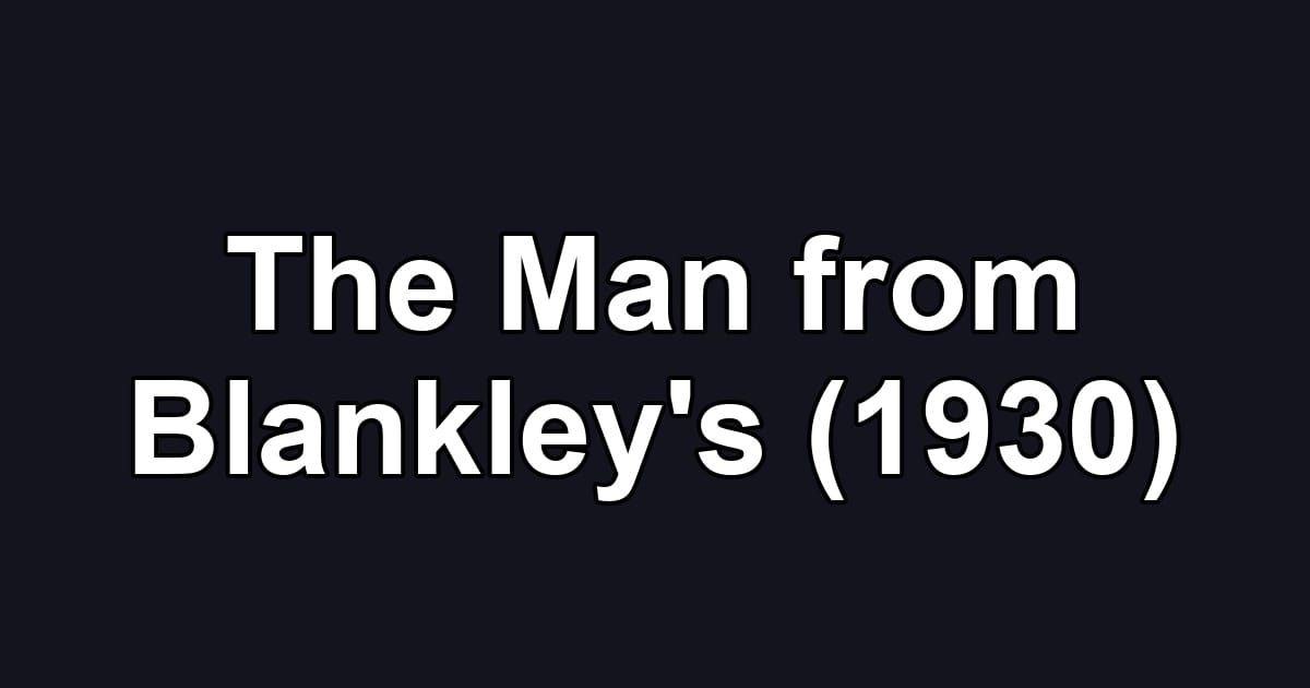 The Man from Blankley's (1930)
