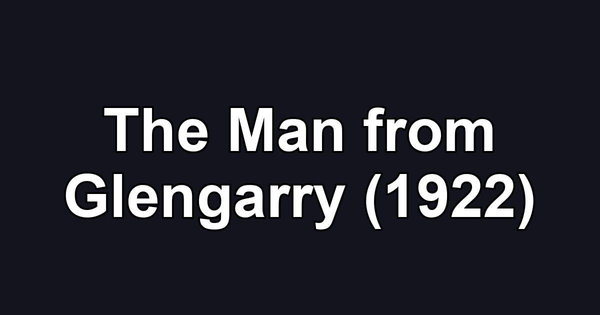 The Man from Glengarry (1922)