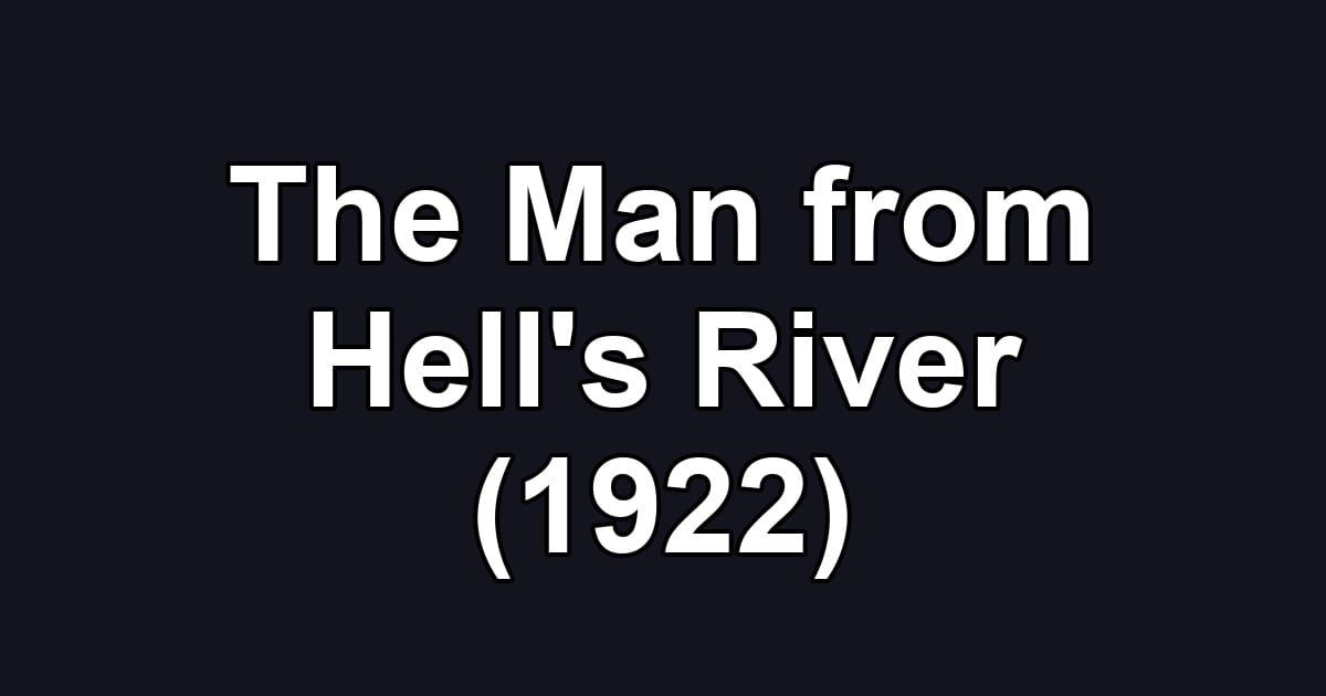 The Man from Hell's River (1922)