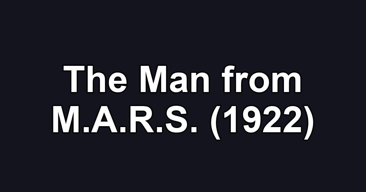 The Man from M.A.R.S. (1922)
