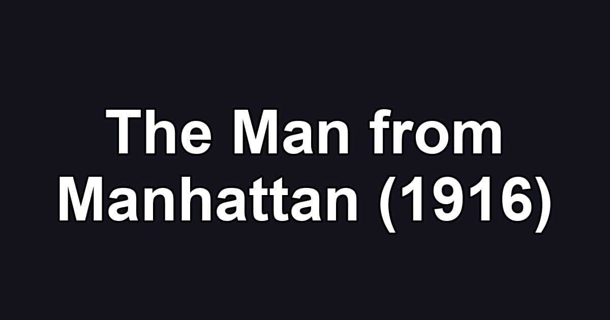 The Man from Manhattan (1916)