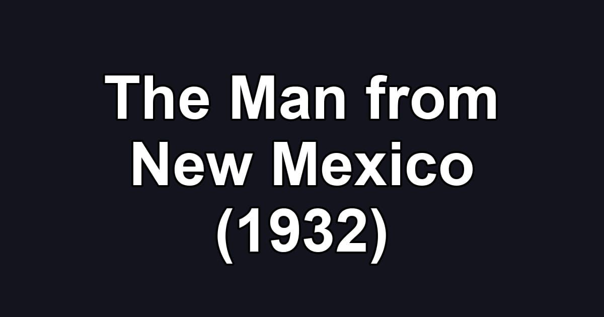 The Man from New Mexico (1932)