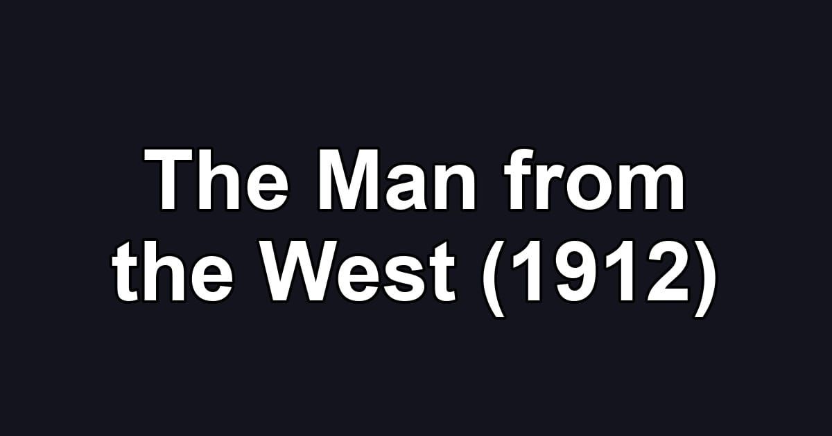 The Man from the West (1912)