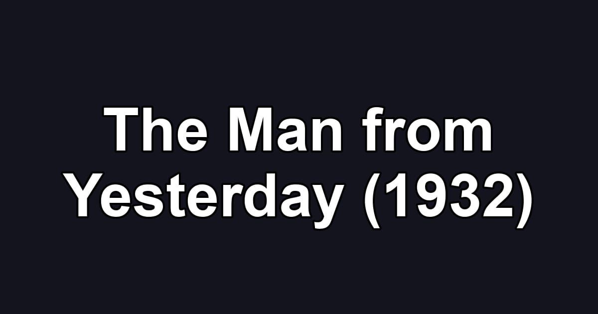 The Man from Yesterday (1932)